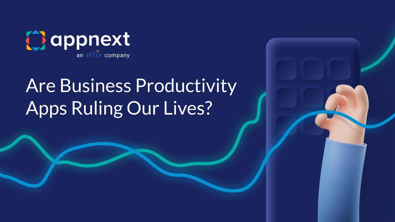 Are Business Productivity Apps Ruling Our Lives The Appnext Blog