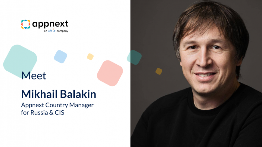 Meet Mikhail Balakin, Appnext Country Manager for Russia & CIS - The