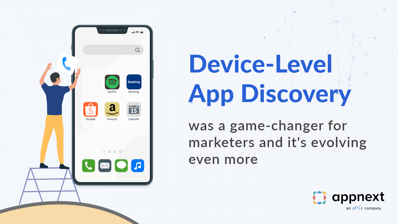 Devicelevel app discovery was a gamechanger for marketers and it’s